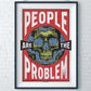 PEOPLE ARE THE PROBLEM PRINT