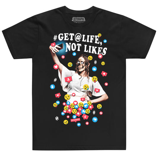 GET A LIFE NOT LIKES T-SHIRT